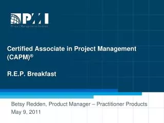 Certified Associate in Project Management (CAPM) ® R.E.P. Breakfast