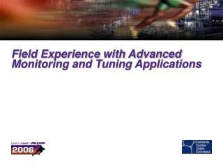 Field Experience with Advanced Monitoring and Tuning Applications