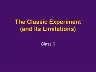 The Classic Experiment (and Its Limitations)