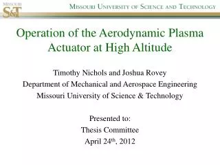 Operation of the Aerodynamic Plasma Actuator at High Altitude Timothy Nichols and Joshua Rovey Department of Mechanical