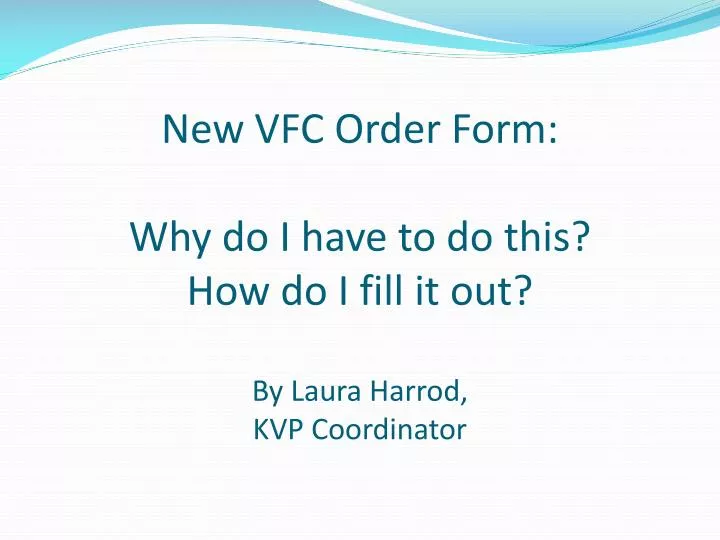 new vfc order form why do i have to do this how do i fill it out by laura harrod kvp coordinator