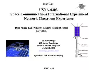 Bob Bruninga US Naval Academy Small Satellite Program 410-293-6417 bruninga@usna.edu Sponsor: US Naval Academy
