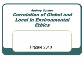 Andrey Sychev Correlation of Global and Local in Environmental Ethics