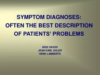SYMPTOM DIAGNOSES: OFTEN THE BEST DESCRIPTION OF PATIENTS’ PROBLEMS