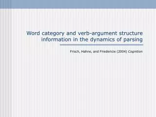 Word category and verb-argument structure information in the dynamics of parsing