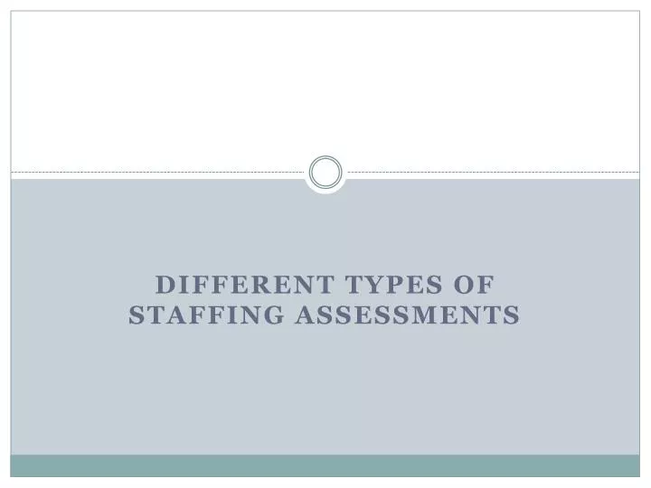 different types of staffing assessments