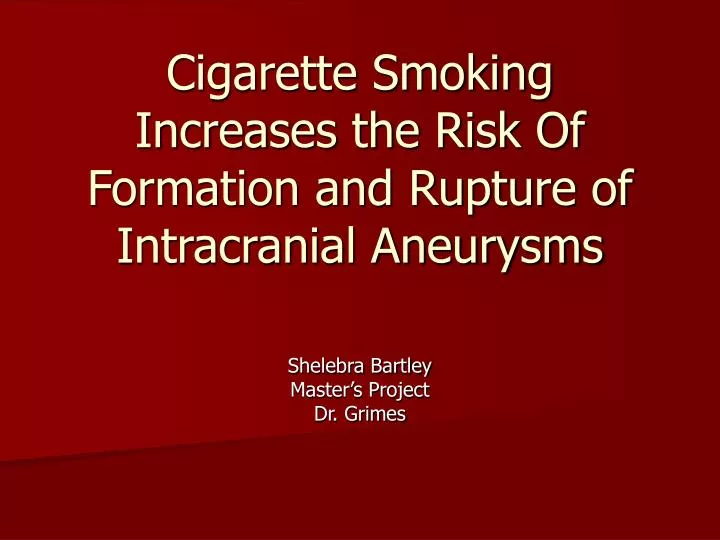 cigarette smoking increases the risk of formation and rupture of intracranial aneurysms