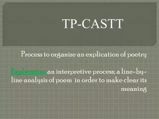 P rocess to organize an explication of poetry Explication : an interpretive process; a line-by-line analysis of poe
