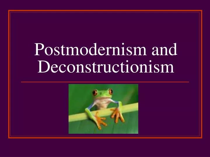 postmodernism and deconstructionism