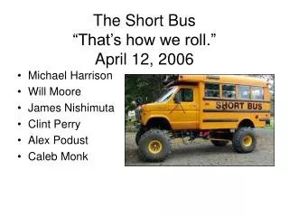 The Short Bus “That’s how we roll.” April 12, 2006