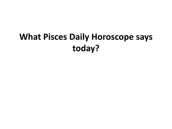 what pisces daily horoscope says today