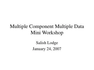 Multiple Component Multiple Data Mini Workshop