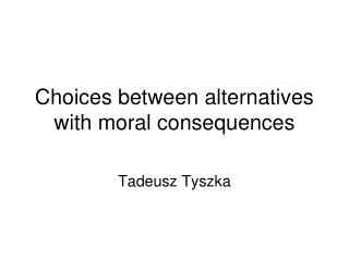 Choices between alternatives with moral consequences