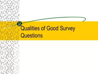 Qualities of Good Survey Questions