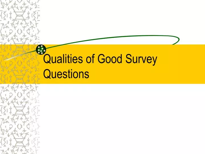 qualities of good survey questions