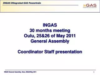 INGAS 30 months meeting Oulu, 25&amp;26 of May 2011 General Assembly Coordinator Staff presentation