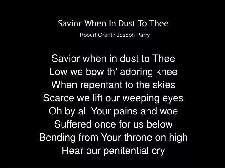 savior when in dust to thee robert grant joseph parry