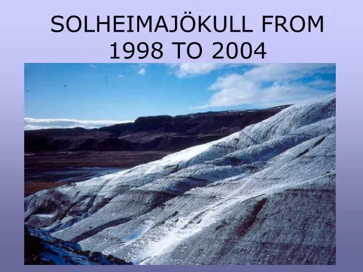 solheimaj kull from 1998 to 2004