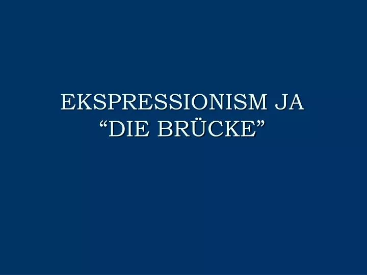 ekspressionism ja die br cke