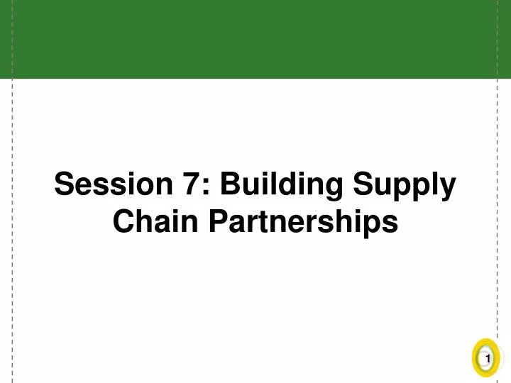 session 7 building supply chain partnerships
