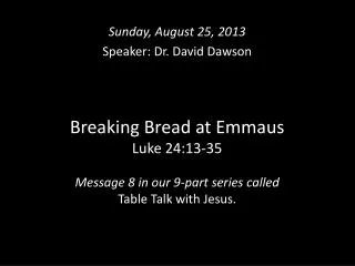Breaking Bread at Emmaus Luke 24:13-35 Message 8 in our 9-part series called Table Talk with Jesus.