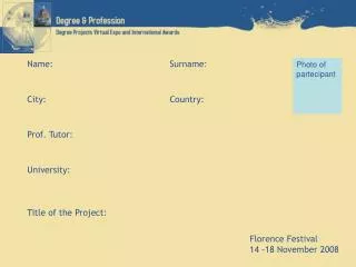 Name:				Surname: City:				Country: Prof. Tutor: University: Title of the Project: