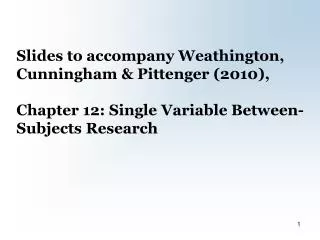 Slides to accompany Weathington, Cunningham &amp; Pittenger (2010), Chapter 12: Single Variable Between-Subjects Resear