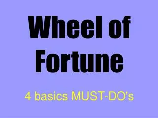 Wheel of Fortune 4 basics MUST-DO's