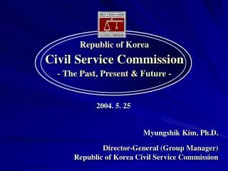 Republic of Korea Civil Service Commission - The Past, Present &amp; Future -