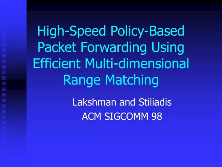 high speed policy based packet forwarding using efficient multi dimensional range matching