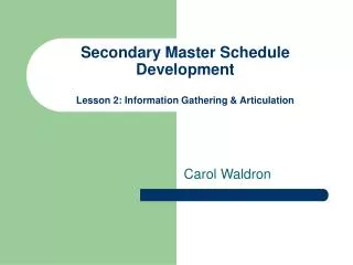 Secondary Master Schedule Development Lesson 2: Information Gathering &amp; Articulation