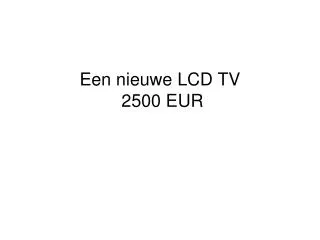 Een nieuwe LCD TV 2500 EUR