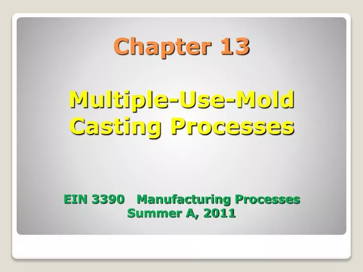 chapter 13 multiple use mold casting processes ein 3390 manufacturing processes summer a 2011