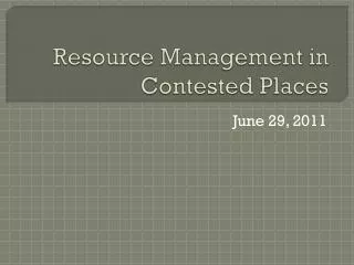 Resource Management in Contested Places