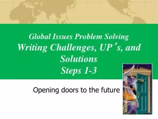 Global Issues Problem Solving Writing Challenges, UP ’ s, and Solutions Steps 1-3