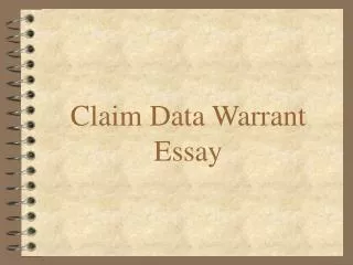 Claim Data Warrant Essay