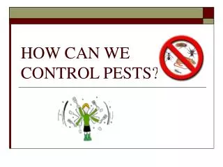 HOW CAN WE CONTROL PESTS?