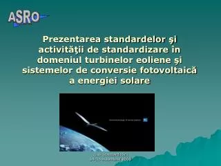 Prezentarea standardelor şi activităţii de standardizare în domeniul turbinelor eoliene şi sistemelor de conversie fotov