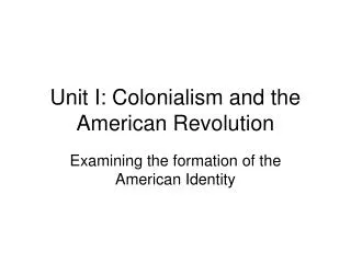 Unit I: Colonialism and the American Revolution