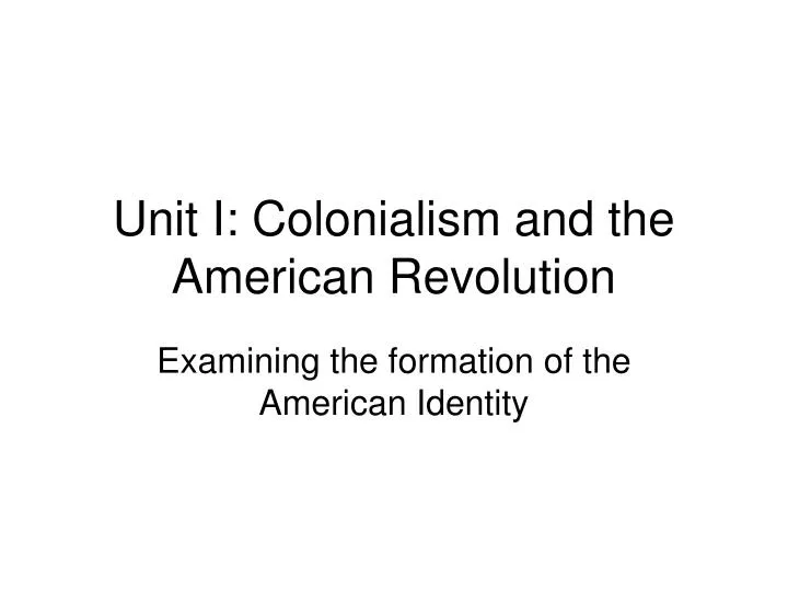 unit i colonialism and the american revolution