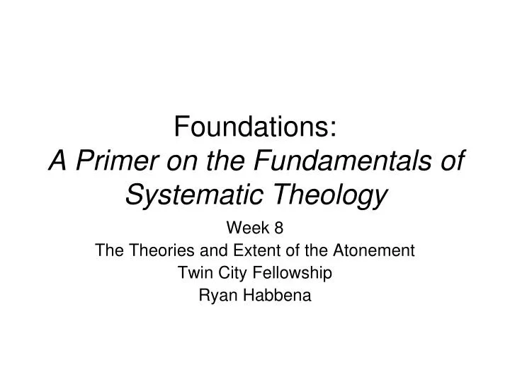 foundations a primer on the fundamentals of systematic theology