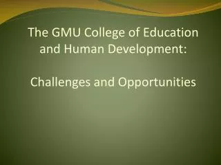 The GMU College of Education and Human Development: Challenges and Opportunities