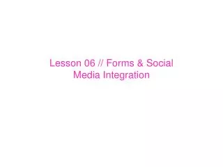 Lesson 06 // Forms &amp; Social Media Integration