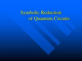Symbolic Reduction 		of Quantum Circuits