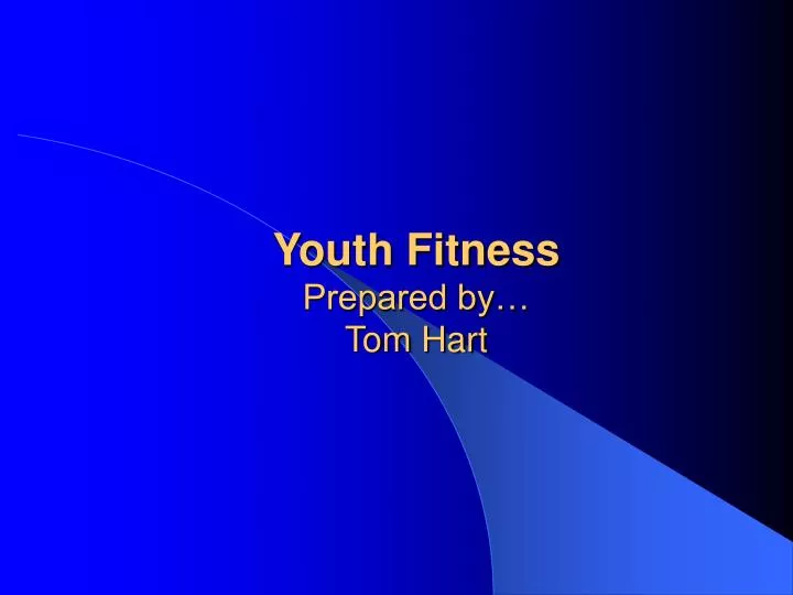 youth fitness prepared by tom hart