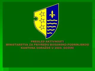 PREGLED AKTIVNOSTI MINISTARSTVA ZA PRIVREDU BOSANSKO-PODRINJSKOG KANTONA GORAŽDE U 2009. GODINI