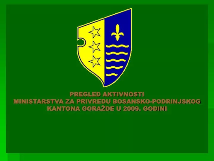 pregled aktivnosti ministarstva za privredu bosansko podrinjskog kantona gora de u 2009 godini