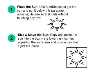 Place the Sun: Use AutoShapes to get the sun and put it below this paragraph, adjusting its size so that it fits withou