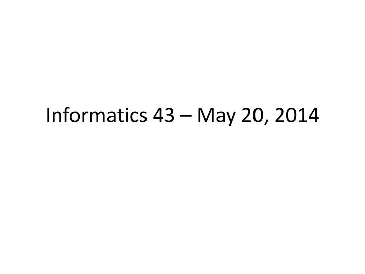 informatics 43 may 20 2014