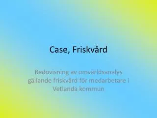 Case, Friskvård